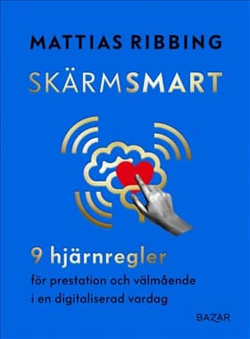Skärmsmart – 9 hjärnregler för prestation och välmående i en digitaliserad vardag
